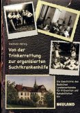 Von der Trinkerrettung zur organisierten Suchtkrankenhilfe Von der Trinkerrettung zur organisierten Suchtkrankenhilfe