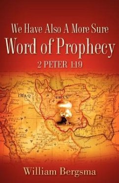 We Have Also A More Sure Word Of Prophecy 2 Peter 1: 19 - Bergsma, William