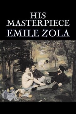 His Masterpiece by Emile Zola, Fiction, Literary, Classics - Zola, Emile