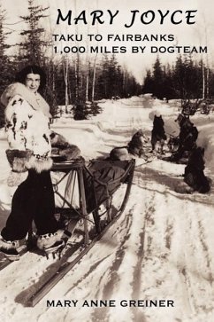 Mary Joyce: Taku to Fairbanks, 1,000 Miles by Dogteam