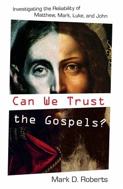 Can We Trust the Gospels? - Roberts, Mark D