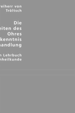 Die Krankheiten des Ohres - ihre Erkenntnis und Behandlung - Tröltsch, Anton Friedrich von