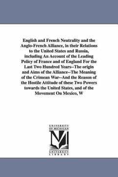 English and French Neutrality and the Anglo-French Alliance, in their Relations to the United States and Russia, including An Account of the Leading P - Boynton, Charles Brandon