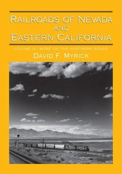 Railroads of Nevada and Eastern California: Volume 3: More on the Northern Roads Volume 3 - Myrick, David F.