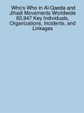 Who's Who in Al-Qaeda and Jihadi Movements Worldwide 83,947 Key Individuals, Organizations, Incidents, and Linkages