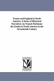 France and England in North America. A Series of Historical Narratives. by Francis Parkman: the Jesuits in North America in the Seventeenth Century