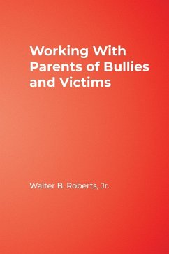 Working With Parents of Bullies and Victims - Roberts, Jr. Walter B.