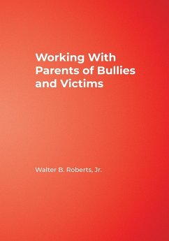 Working With Parents of Bullies and Victims - Roberts, Jr. Walter B.