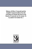 History of Oliver Cromwell and the English Commonwealth, From the Execution of Charles the First to the Death of Cromwell: by M. Guizot. Tr. by andrew