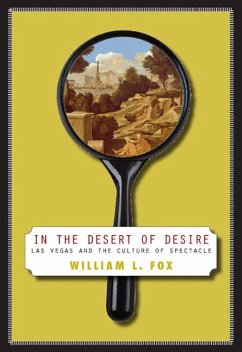 In the Desert of Desire: Las Vegas and the Culture of Spectacle - Fox, William L.