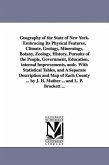 Geography of the State of New York. Embracing Its Physical Features, Climate, Geology, Mineralogy, Botany, Zoology, History, Pursuits of the People, G