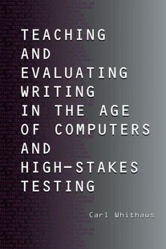 Teaching and Evaluating Writing in the Age of Computers and High-Stakes Testing - Whithaus, Carl