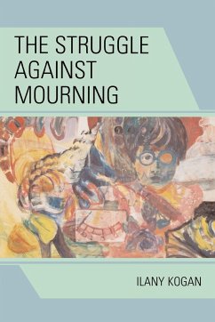 The Struggle Against Mourning - Kogan, Ilany