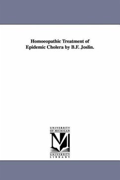 Homoeopathic Treatment of Epidemic Cholera by B.F. Joslin. - Joslin, Benjamin Franklin; Joslin, B F (Benjamin Franklin)