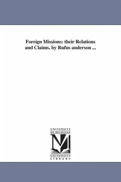 Foreign Missions: their Relations and Claims. by Rufus anderson ... - Anderson, Rufus