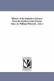 History of the Inductive Sciences from the Earliest to the Present Time. by William Whewell ...Vol. 1