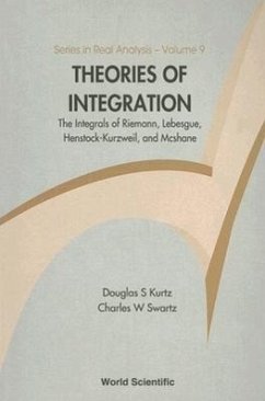 Theories of Integration: The Integrals of Riemann, Lebesgue, Henstock-Kurzweil, and McShane - Swartz, Charles W; Kurtz, Douglas S