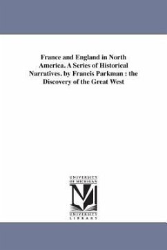 France and England in North America. A Series of Historical Narratives. by Francis Parkman: the Discovery of the Great West - Parkman, Francis