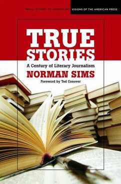 True Stories: A Century of Literary Journalism - Sims, Norman