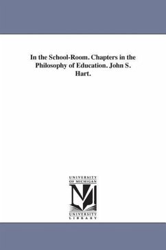 In the School-Room. Chapters in the Philosophy of Education. John S. Hart. - Hart, John S. (John Seely)