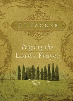 Praying the Lord's Prayer - Packer, J I