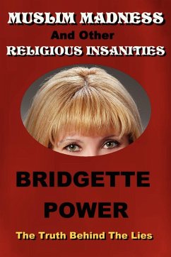 Muslim Madness and Other Religious Insanities - Power, Bridgette