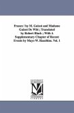 France / by M. Guizot and Madame Guizot De Witt; Translated by Robert Black; With A Supplementary Chapter of Recent Events by Mayo W. Hazeltine. Vol.