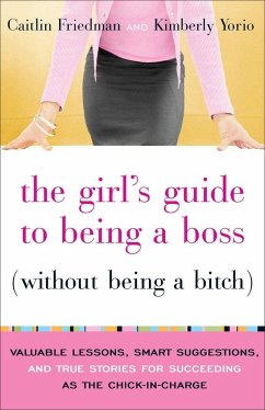 The Girl's Guide to Being a Boss (Without Being a Bitch) - Friedman, Caitlin; Yorio, Kimberly