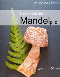 Heilen mit dem Mandelpilz - Serwas, Heinrich