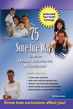 75 Sure-fire Ways to Affordable & Effective Health Care Coverage! - Jones, Rhea