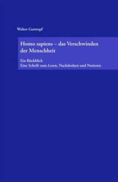 Homo sapiens - das Verschwinden der Menschheit - Guttropf, Walter