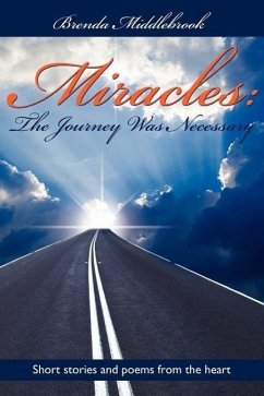 Miracles: The Journey Was Necessary: Short stories and poems from the heart.