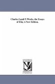 Charles Lamb'S Works. the Essays of Elia; A New Edition.