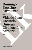 Vida de Juan Facundo Quiroga. Civilización Y Barbarie