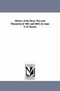 History of the Sioux War and Massacres of 1862 and 1863. by isaac V. D. Heard. - Heard, Isaac V. D.