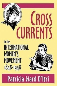 Cross Currents in the International Women's Movement, 1848-1948 - D'Itri, Patricia Ward