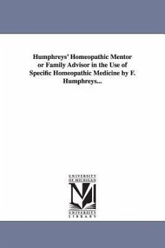 Humphreys' Homeopathic Mentor or Family Advisor in the Use of Specific Homeopathic Medicine by F. Humphreys... - Humphreys, Frederick; Humphreys, F. (Frederick)