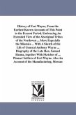 History of Fort Wayne, From the Earliest Known Accounts of This Point to the Present Period. Embracing An Extended View of the Aboriginal Tribes of th