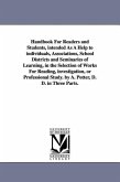 Handbook For Readers and Students, intended As A Help to individuals, Associations, School Districts and Seminaries of Learning, in the Selection of W