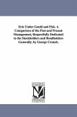 Erie Under Gould and Fisk. A Comparison of the Past and Present Management, Respectfully Dedicated to the Stockholders and Bondholders Generally. by G