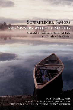 Superheroes, Saviors and Sinners without Secrets - Reade, Ph. D. D S