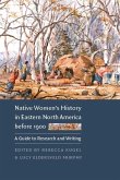 Native Women's History in Eastern North America Before 1900: A Guide to Research and Writing