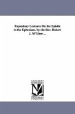 Expository Lectures On the Epistle to the Ephesians. by the Rev. Robert J. M'Ghee ...