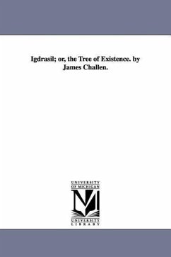 Igdrasil; or, the Tree of Existence. by James Challen. - Challen, James