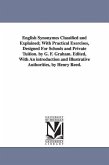 English Synonymes Classified and Explained; With Practical Exercises, Designed For Schools and Private Tuition. by G. F. Graham. Edited, With An intro