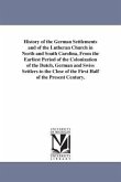 History of the German Settlements and of the Lutheran Church in North and South Carolina, From the Earliest Period of the Colonization of the Dutch, G