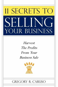 11 Secrets to Selling Your Business: Harvest The Profits From Your Business Sale