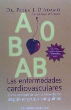 Las enfermedades cardiovasculares : cómo combatirlas con la alimentación según el grupo sanguíneo - D'Adamo, Peter; Whitney, Catherine