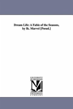 Dream Life: A Fable of the Seasons, by Ik. Marvel [Pseud.] - Mitchell, Donald Grant