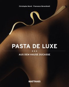 Pasta de Luxe - aus dem Hause Ducasse - Moret, Christophe; Berardinelli, Francesco